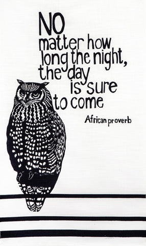fair trade hand printed african proverb tea towel feat. image of owl and text saying "no matter how long the night, the day is sure to come" in black