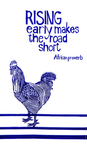 fair trade hand printed african proverb tea towel feat. image of rooster with text saying "rising early makes the road short" in blue